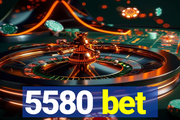 5580 bet